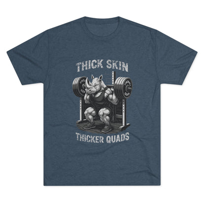 Beast Mode Series - Thick Skin, Thicker Quads - Fitness Triblend T-shirt